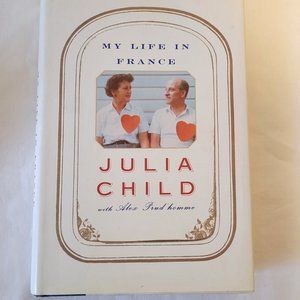My Life In France, Julia Child with Alex Prud’homme, First Edition